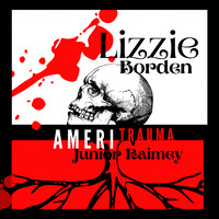 Junior Raimey - Lizzie Borden Ameritrauma