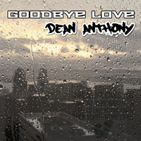 Dean Anthony - Goodbye Love (Explicit)