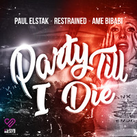 Paul Elstak, Restrained and Ame Bibabi - Party Till I Die