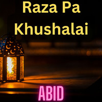 Abid - Raza Pa Khushalai