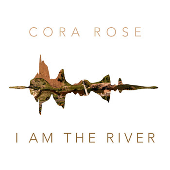 Cora Rose - I Am the River