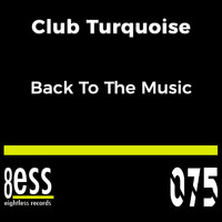 Club Turquoise - Back To The Music