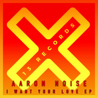 Aaron Noise - I Want Your Love Ep