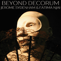 Jerome Sydenham, Fatima Njai - Beyond Decorum