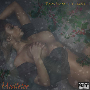 Timm Francis the Lover - Mistletoe (Explicit)