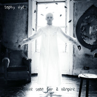 Tophy Dye - Love Song for a Vampire