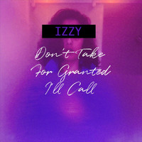 Izzy - Don't Take for Granted I'll Call