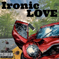 Lil French - Ironic Love (Explicit)