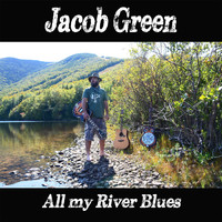 Jacob Green - All My River Blues