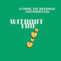 Gymmie the Dreamer - Without You (Instrumental)