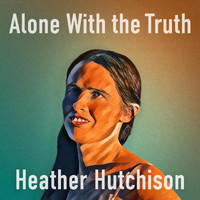 Heather Hutchison - Alone with the Truth