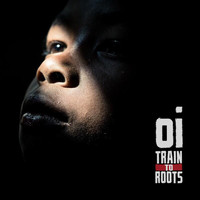 Train To Roots - OI