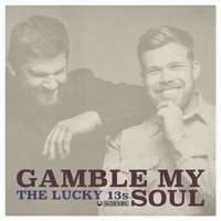 The Lucky 13s - Gamble My Soul