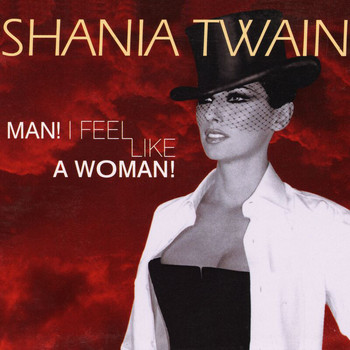 Shania Twain - Man! I Feel Like A Woman!