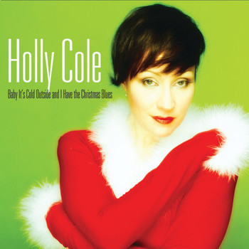 Holly Cole - Baby It's Cold Outside And I Have The Christmas Blues (2022 Remastered)