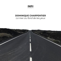 Dominique Charpentier - La mer au fond de tes yeux (The Shape Of Piano To Come Vol. I)