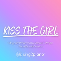 Sing2Piano - Kiss The Girl (Shortened) [Originally Performed by Samuel E. Wright] (Piano Karaoke Version)