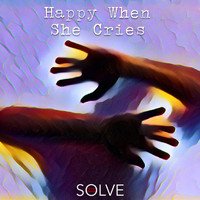 SOLVE - Happy When She Cries