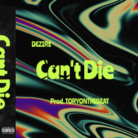 Dezire - Cant Die (Explicit)
