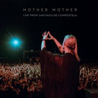 Mother Mother - Live from Santiago de Compostela (Explicit)