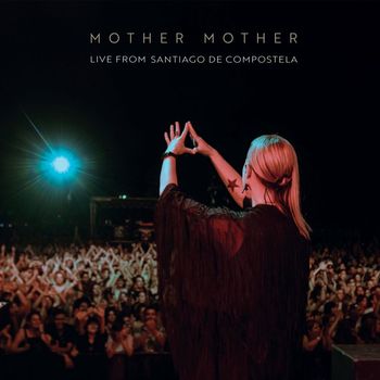 Mother Mother - Live from Santiago de Compostela (Explicit)