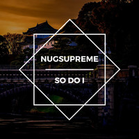 Nugsupreme - So Do I