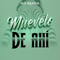 DJ Alpha - Muevelo de ahi
