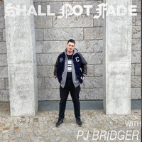 Pj Bridger - Shall Not Fade: PJ Bridger (DJ Mix)
