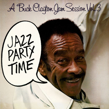 Buck Clayton - A Buck Clayton Jam Session Vol. 3: Jazz Party Time