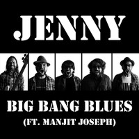 Big Bang Blues - Jenny (feat. Manjit Joseph)