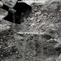 Dark Electro Project - Free Speech Can Kill