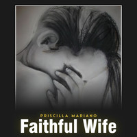 Priscilla Mariano - Faithful Wife