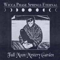 Wicca Phase Springs Eternal - Full Moon Mystery Garden