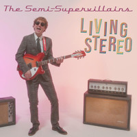 The Semi-Supervillains - Living Stereo
