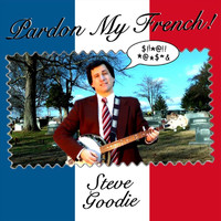 Steve Goodie - Pardon My French (Explicit)