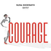 Nuna Shoesmith Sextet - Courage