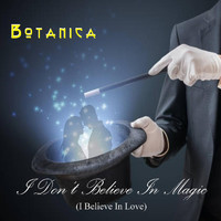 Botanica - I Don't Believe in Magic (I Believe in Love)