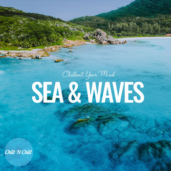 Chill N Chill - Sea and Waves: Chillout Your Mind