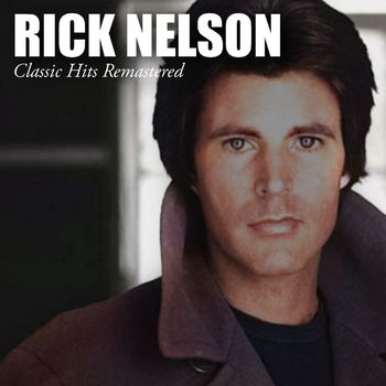 Rick Nelson - Classic Hits Remastered