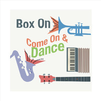Box On - Come on and Dance