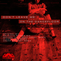 Jil Boy - Don't Leave Me On The Dancefloor (Remixes)