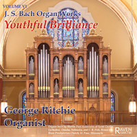 George Ritchie - Bach Organ Works Complete, Vol. 6: Youthful Brilliance