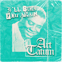 Art Tatum - I'll See You Again