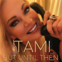 Tami - But Until Then