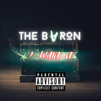 The Baron - I WANT IT (Explicit)