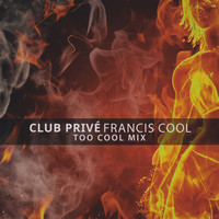 Francis Cool - Club Privé (Too Cool Mix)