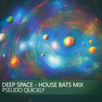 Pseudo Quickly - Deep Space (House Bats Mix)