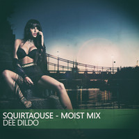 Dee Dildo - Squirtaouse (Moist Mix)