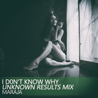 Maraja - I D0n't Know Why (Unknown Results Mix)