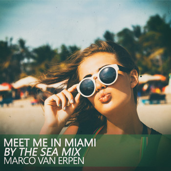 Marco Van Erpen - Meet Me in Miami (By the Sea Mix)